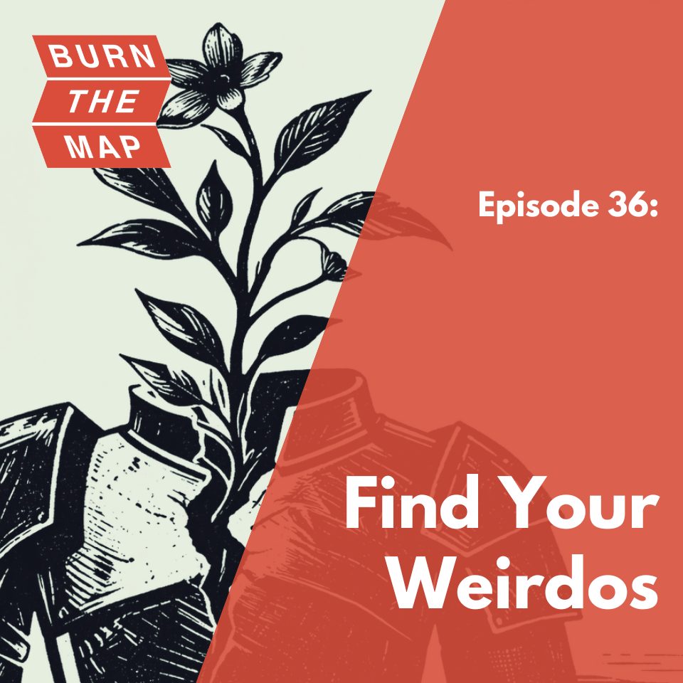 Episode 36 cover art for Burn the Map podcast. A woodcut-style illustration of a armored knight figure with a flowering plant growing from it, split diagonally against a terracotta background. Text reads: Episode 36: Find Your Weirdos.