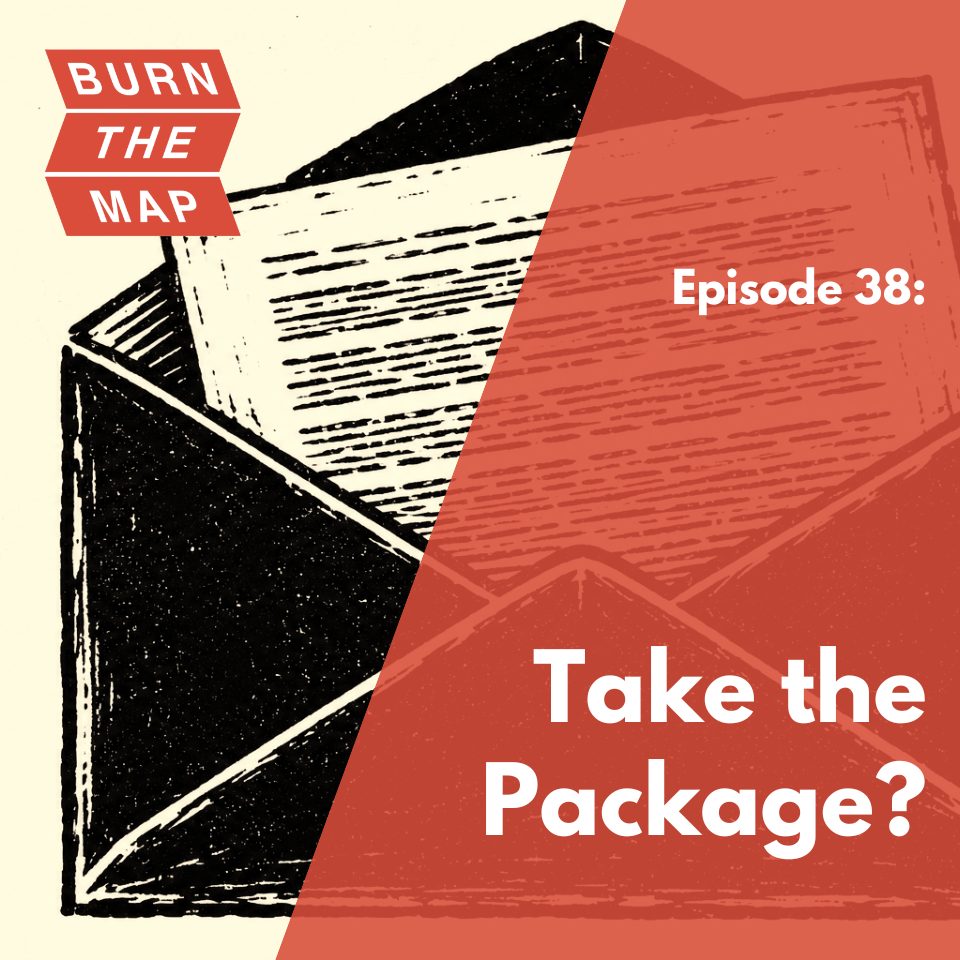 Episode 38 cover art for Burn the Map podcast. A woodcut-style illustration of an open envelope with a document partially pulled out, split diagonally against a terracotta background. Text reads: Episode 38: Take the Package?