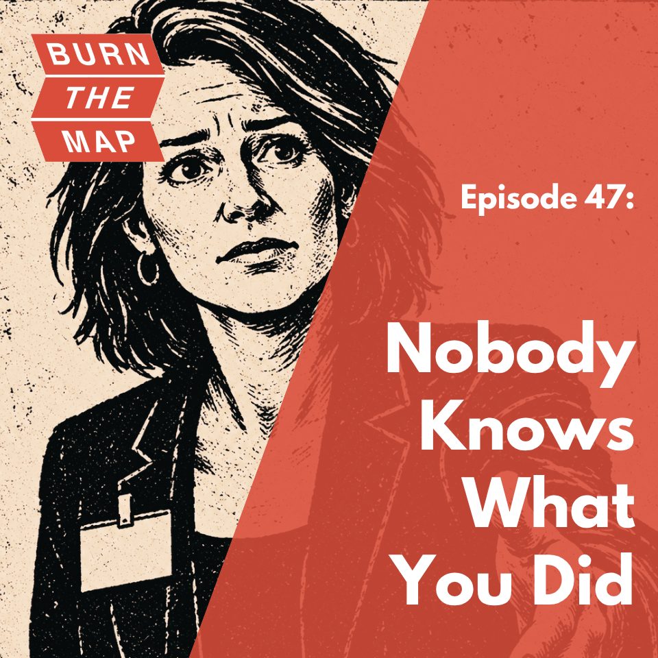 Illustrated portrait of a woman in a blazer with a blank name badge, worried expression, cream and red background. Text: Burn the Map, Episode 47, Nobody Knows What You Did.